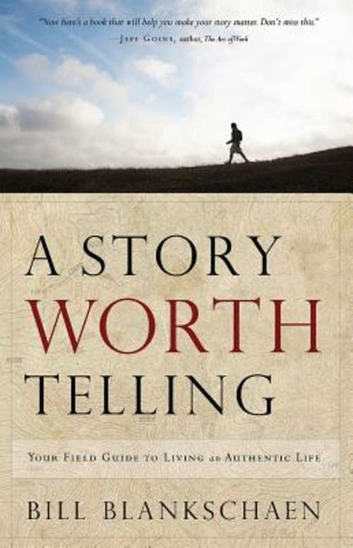 Book cover of A Story Worth Telling: Your Field Guide to Living an Authentic Life