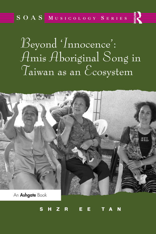 Book cover of Beyond 'Innocence': Amis Aboriginal Song In Taiwan As An Ecosystem (Soas Musicology Ser.)