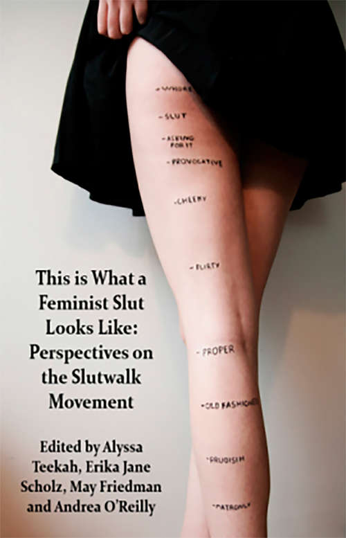 Book cover of This is what a Feminist Slut Looks Like; Perspectives on the Slutwalk Movement: Perspectives On The Slutwalk Movement