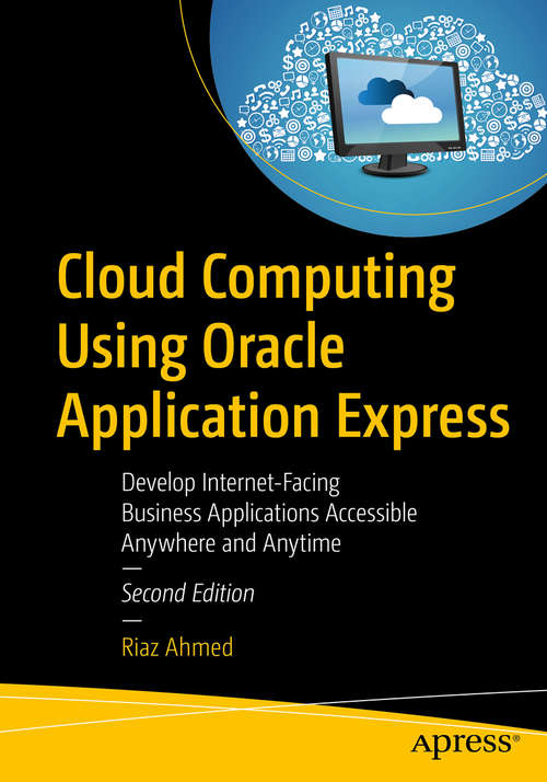 Book cover of Cloud Computing Using Oracle Application Express: Develop Internet-Facing Business Applications Accessible Anywhere and Anytime (2nd ed.)