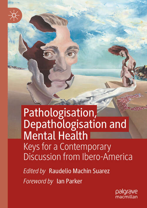 Book cover of Pathologisation, Depathologisation and Mental Health: Keys for a Contemporary Discussion from Ibero-America