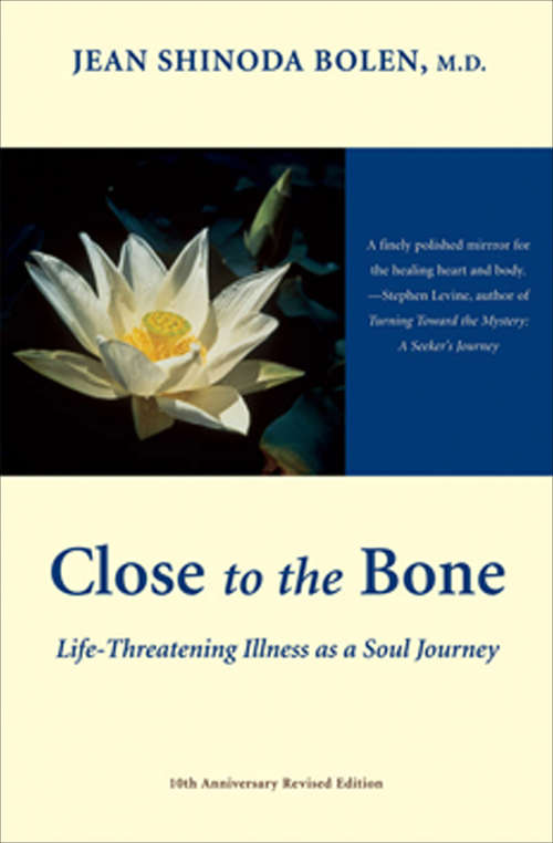 Book cover of Close to the Bone: Life-Threatening Illness as a Soul Journey (2)