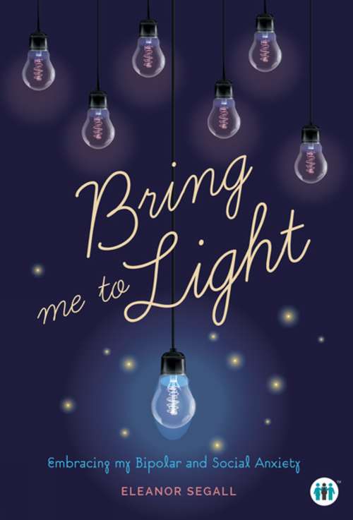 Book cover of Bring Me to Light: Embracing My Bipolar and Social Anxiety (Inspirational Series)