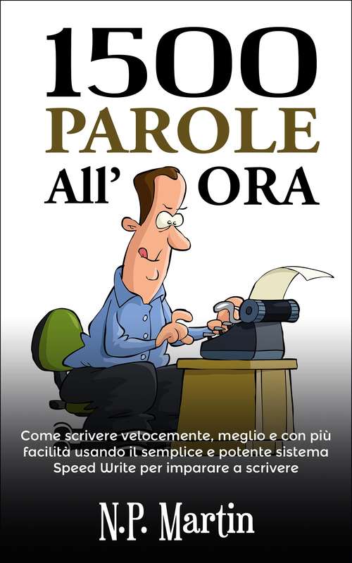 Book cover of 1500 Parole All'ora: Come Scrivere Velocemente, Meglio E Con Più Facilità