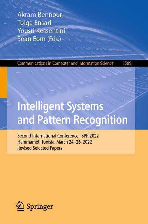 Book cover of Intelligent Systems and Pattern Recognition: Second International Conference, ISPR 2022, Hammamet, Tunisia, March 24–26, 2022, Revised Selected Papers (1st ed. 2022) (Communications in Computer and Information Science #1589)