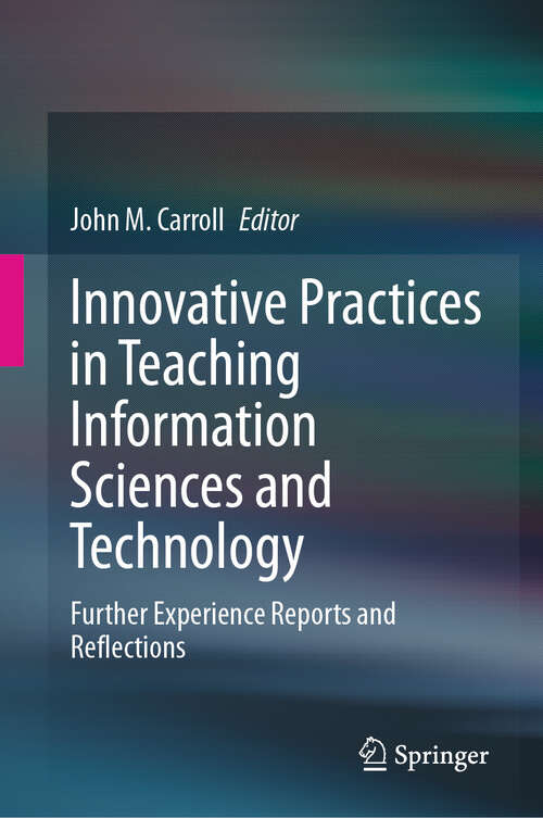 Book cover of Innovative Practices in Teaching Information Sciences and Technology: Further Experience Reports and Reflections (2024)