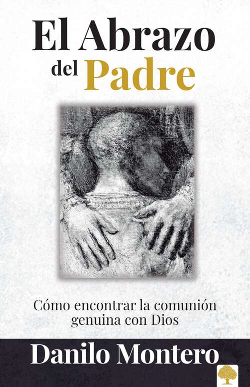 Book cover of El Abrazo Del Padre: Como encontrar la comunion genuina con Dios