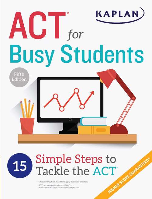 Book cover of ACT for Busy Students: 15 Simple Steps to Tackle the ACT (Fifth Edition) (Kaplan Test Prep)