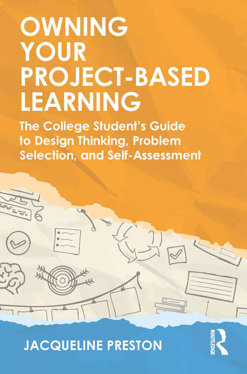 Book cover of Owning Your Project-Based Learning: The College Student’s Guide to Design Thinking, Problem Selection, and Self-Assessment