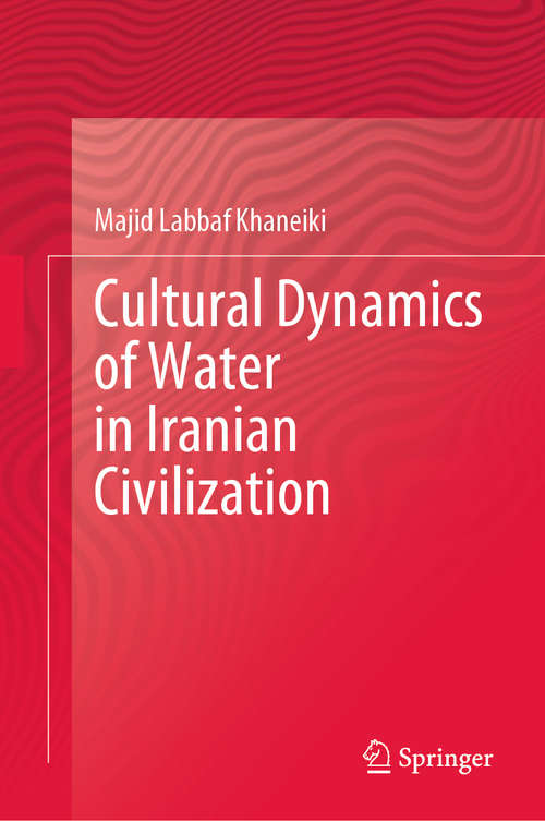 Book cover of Cultural Dynamics of Water in Iranian Civilization (1st ed. 2020)