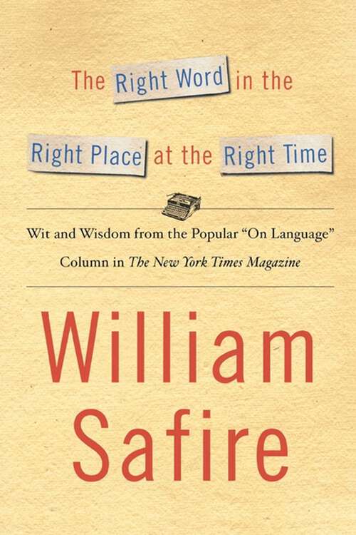 Book cover of The Right Word in the Right Place at the Right Time: Wit and Wisdom from the Popular "On Language" Column in The New York Times Magazine