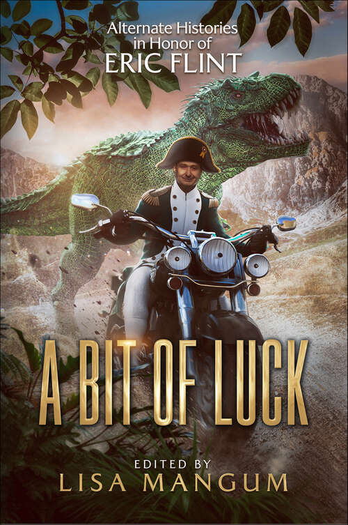 Book cover of A Bit of Luck: Alternate Histories in Honor of Eric Flint