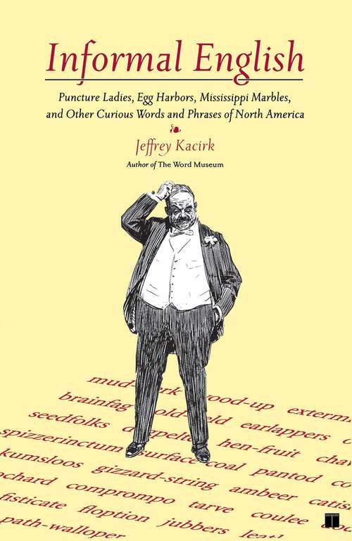 Book cover of Informal English: Puncture Ladies, Egg Harbors, Mississippi Marbles, and Other Curious Words and Phrases of North America