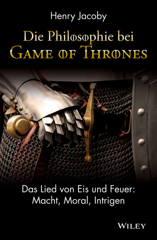 Book cover of Die Philosophie bei "Game of Thrones": Das Lied von Eis und Feuer: Macht, Moral, Intrigen