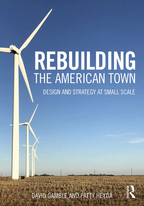 Book cover of Rebuilding the American Town: Design and Strategy at Small Scale