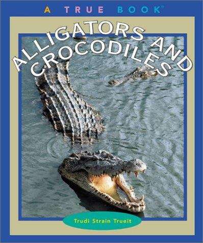 Book cover of Alligators and Crocodiles: A True Book