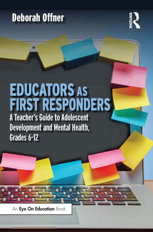 Book cover of Educators as First Responders: A Teacher’s Guide to Adolescent Development and Mental Health, Grades 6-12