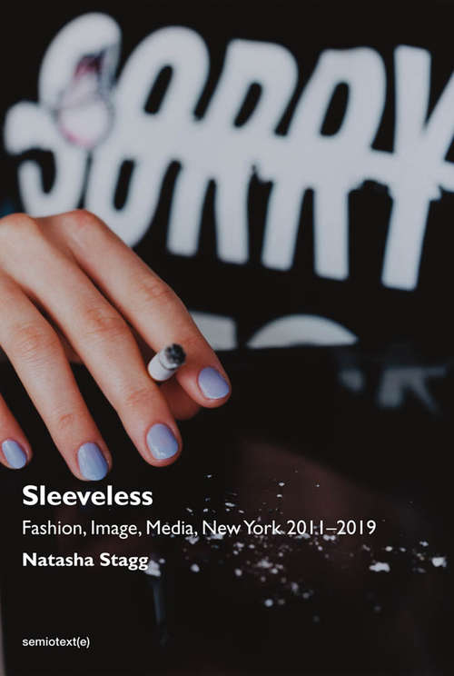 Book cover of Sleeveless: Fashion, Image, Media, New York 2011-2019 (Semiotext(e) / Native Agents)