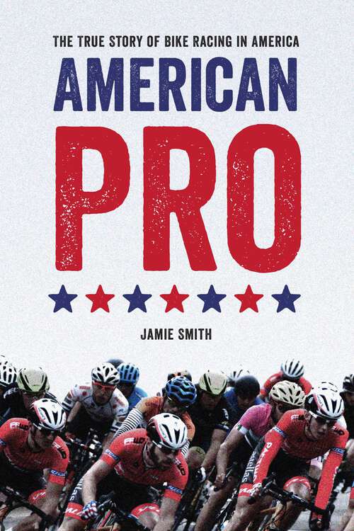 Book cover of American Pro: The True Story of Bike Racing in America