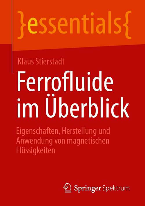 Book cover of Ferrofluide im Überblick: Eigenschaften, Herstellung und Anwendung von magnetischen Flüssigkeiten (1. Aufl. 2020) (essentials)