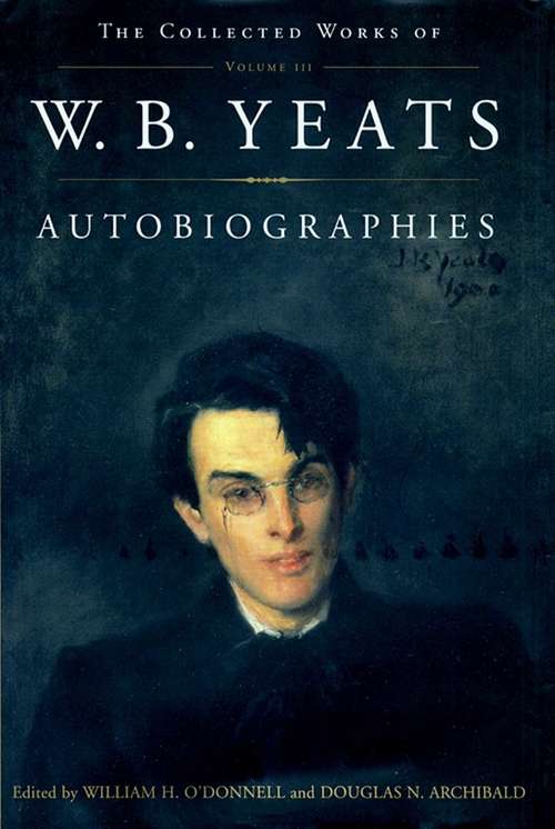 Book cover of The Collected Works of W. B. Yeats Volume III: Autobiographies