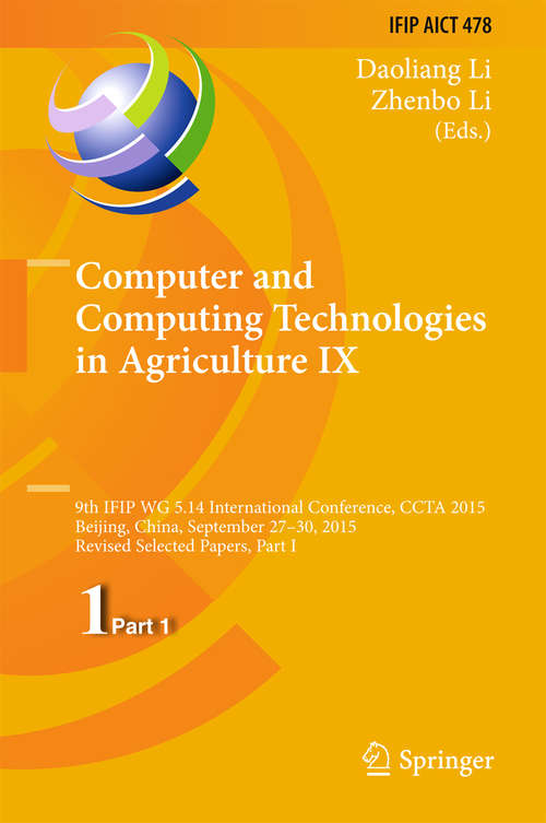 Book cover of Computer and Computing Technologies in Agriculture IX: 9th IFIP WG 5.14 International Conference, CCTA 2015, Beijing, China, September 27-30, 2015, Revised Selected Papers, Part I (IFIP Advances in Information and Communication Technology #478)