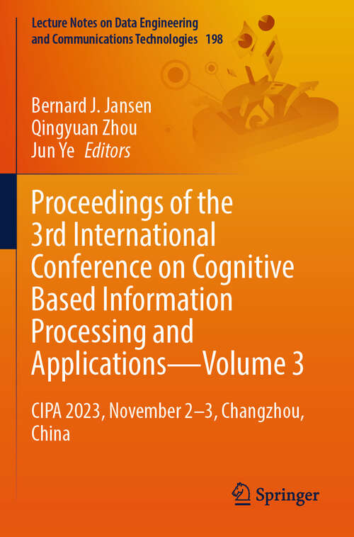 Book cover of Proceedings of the 3rd International Conference on Cognitive Based Information Processing and Applications—Volume 3: CIPA 2023, November 2–3, Changzhou, China (2024) (Lecture Notes on Data Engineering and Communications Technologies #198)