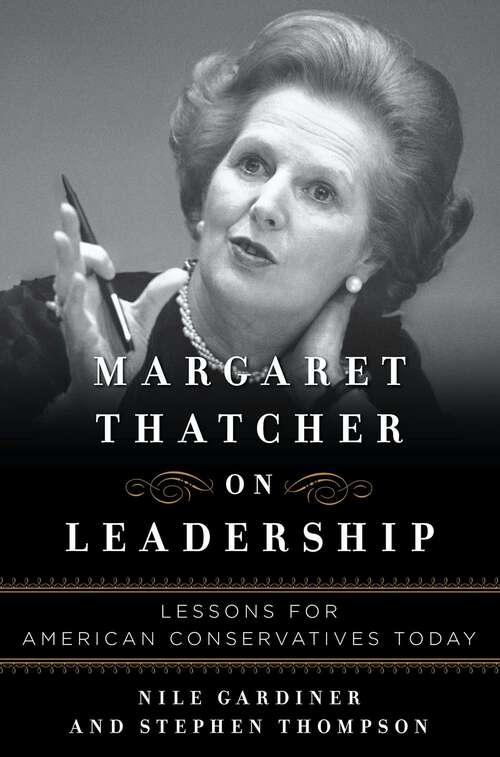 Book cover of Margaret Thatcher on Leadership: Lessons for American Conservatives Today