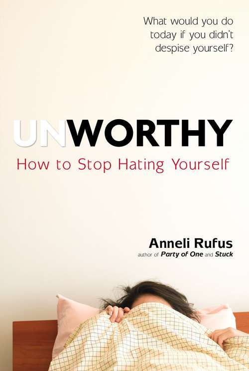 Book cover of Unworthy: How to Stop Hating Yourself