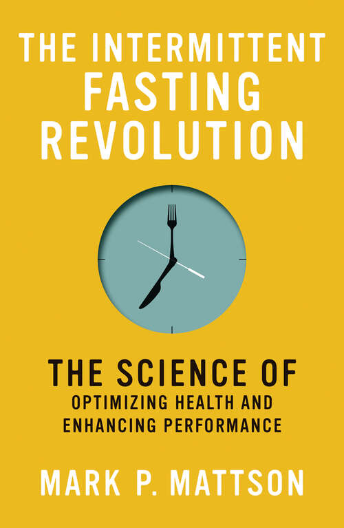 Book cover of The Intermittent Fasting Revolution: The Science of Optimizing Health and Enhancing Performance