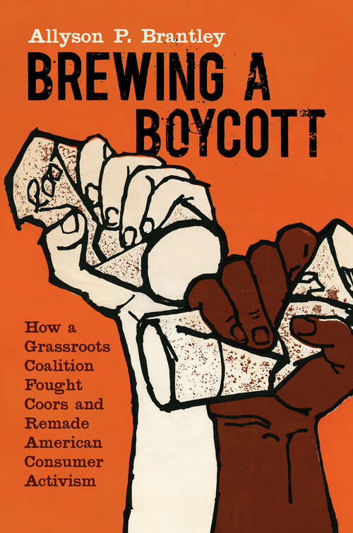 Book cover of Brewing a Boycott: How a Grassroots Coalition Fought Coors and Remade American Consumer Activism (Justice, Power, and Politics)