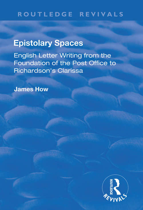 Book cover of Epistolary Spaces: English Letter-writing from the Foundation of the Post Office to Richardson's "Clarissa" (Studies In Early Modern English Literature)