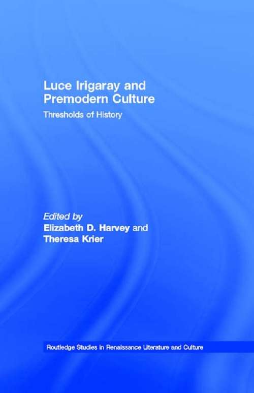 Book cover of Luce Irigaray and Premodern Culture: Thresholds of History (Routledge Studies in Renaissance Literature and Culture)