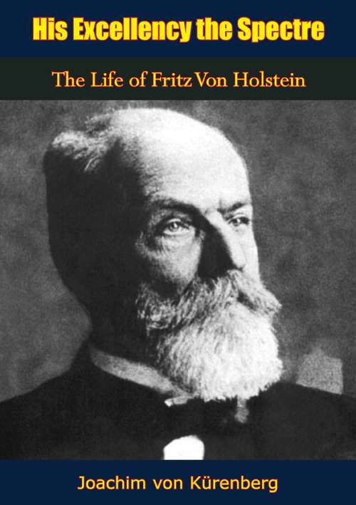 Book cover of His Excellency the Spectre: The Life of Fritz Von Holstein
