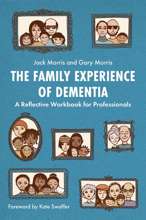 Book cover of The Family Experience of Dementia: A Reflective Workbook for Professionals