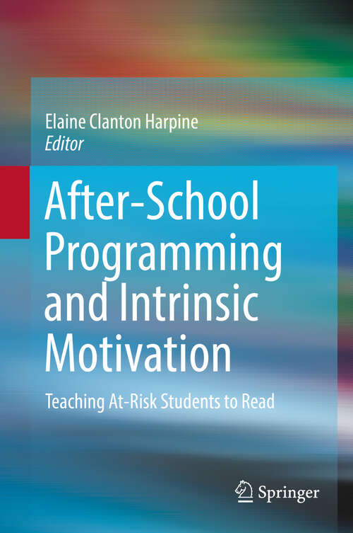 Book cover of After-School Programming and Intrinsic Motivation: Teaching At-Risk Students to Read (1st ed. 2019)