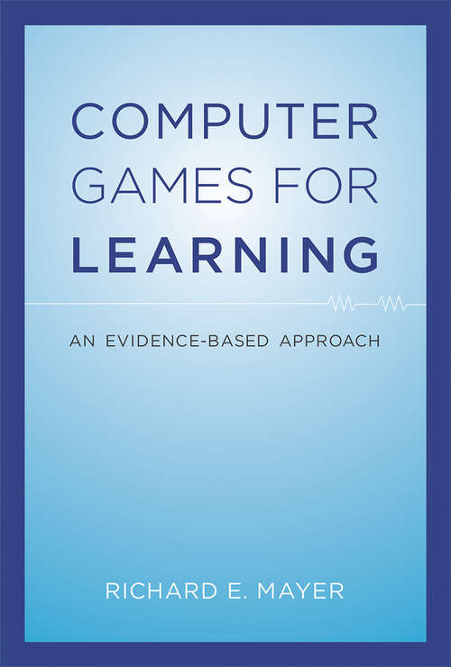 Book cover of Computer Games for Learning: An Evidence-Based Approach (The\mit Press Ser.)