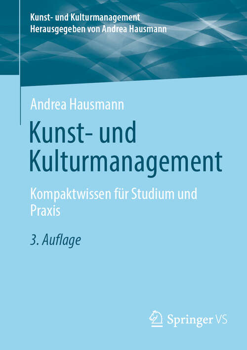 Book cover of Kunst- und Kulturmanagement: Kompaktwissen für Studium und Praxis (3. Auflage 2024) (Kunst- und Kulturmanagement)