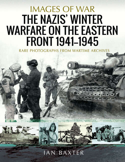 Book cover of The Nazis' Winter Warfare on the Eastern Front, 1941–1945: Rare Photographs From Wartime Archives (Images of War)