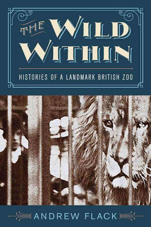 Book cover of The Wild Within: Histories of a Landmark British Zoo