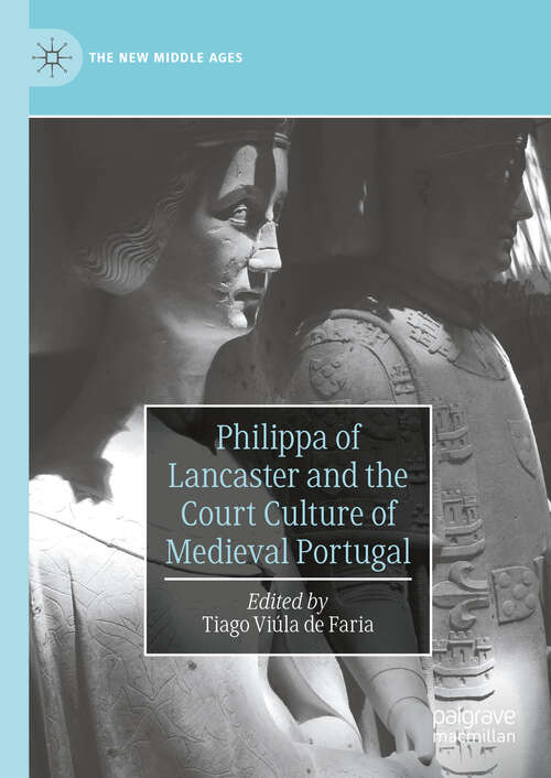 Book cover of Philippa of Lancaster and the Court Culture of Medieval Portugal (The New Middle Ages)