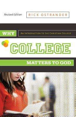 Book cover of Why College Matters To God: An Introduction to the Christian College (Revised Edition)