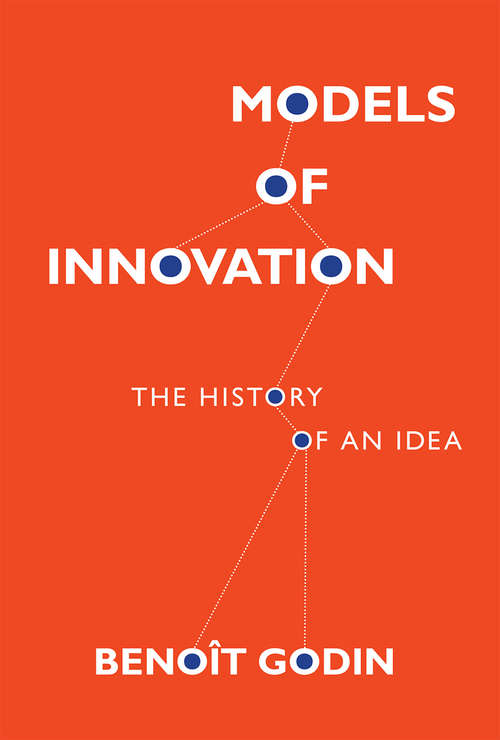 Book cover of Models of Innovation: The History of an Idea (Inside Technology)