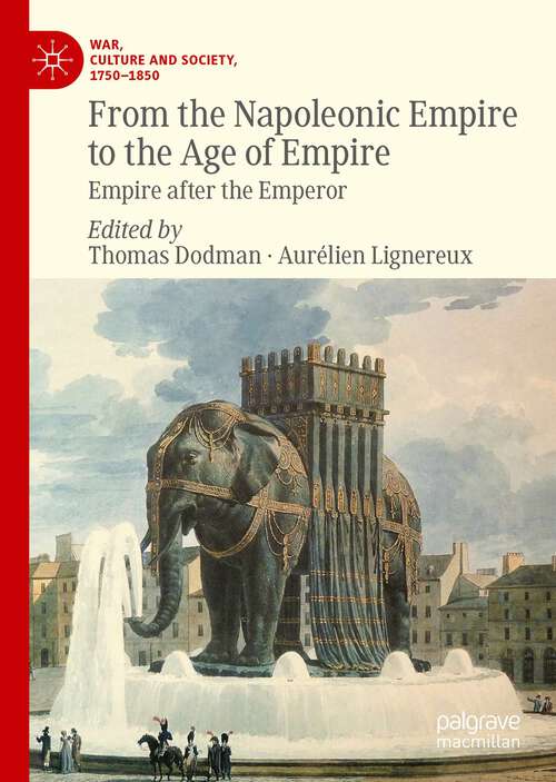 Book cover of From the Napoleonic Empire to the Age of Empire: Empire after the Emperor (1st ed. 2023) (War, Culture and Society, 1750–1850)