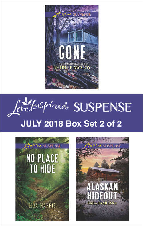 Book cover of Harlequin Love Inspired Suspense July 2018 - Box Set 2 of 2: Gone\No Place to Hide\Alaskan Hideout