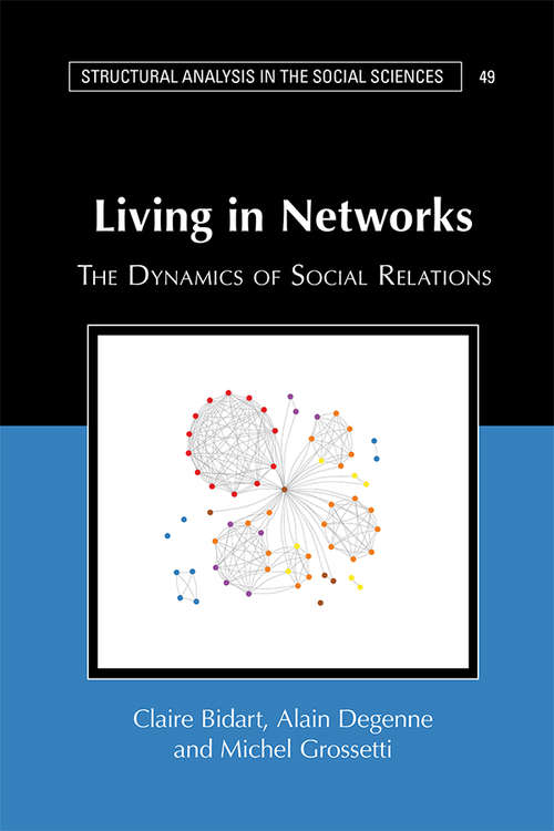 Book cover of Living in Networks: The Dynamics of Social Relations (Structural Analysis in the Social Sciences #49)