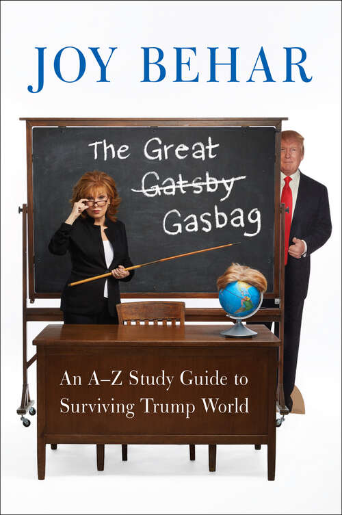 Book cover of The Great Gasbag: An A–Z Study Guide to Surviving Trump World
