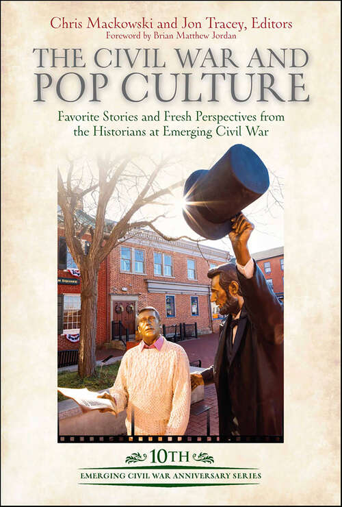 Book cover of The Civil War and Pop Culture: Favorite Stories and Fresh Perspectives from the Historians of Emerging Civil War (Emerging Civil War Series)