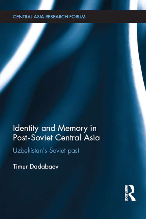 Book cover of Identity and Memory in Post-Soviet Central Asia: Uzbekistan's Soviet Past (Central Asia Research Forum)