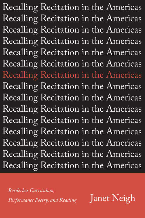 Book cover of Recalling Recitation in the Americas: Borderless Curriculum, Performance Poetry, and Reading